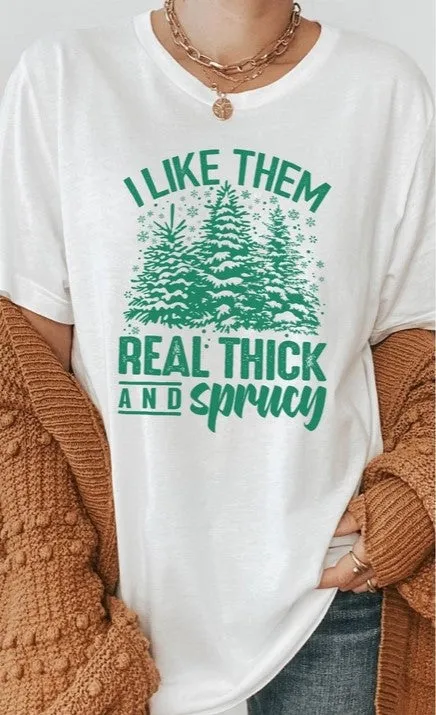 Real Thick and Sprucy T-shirt